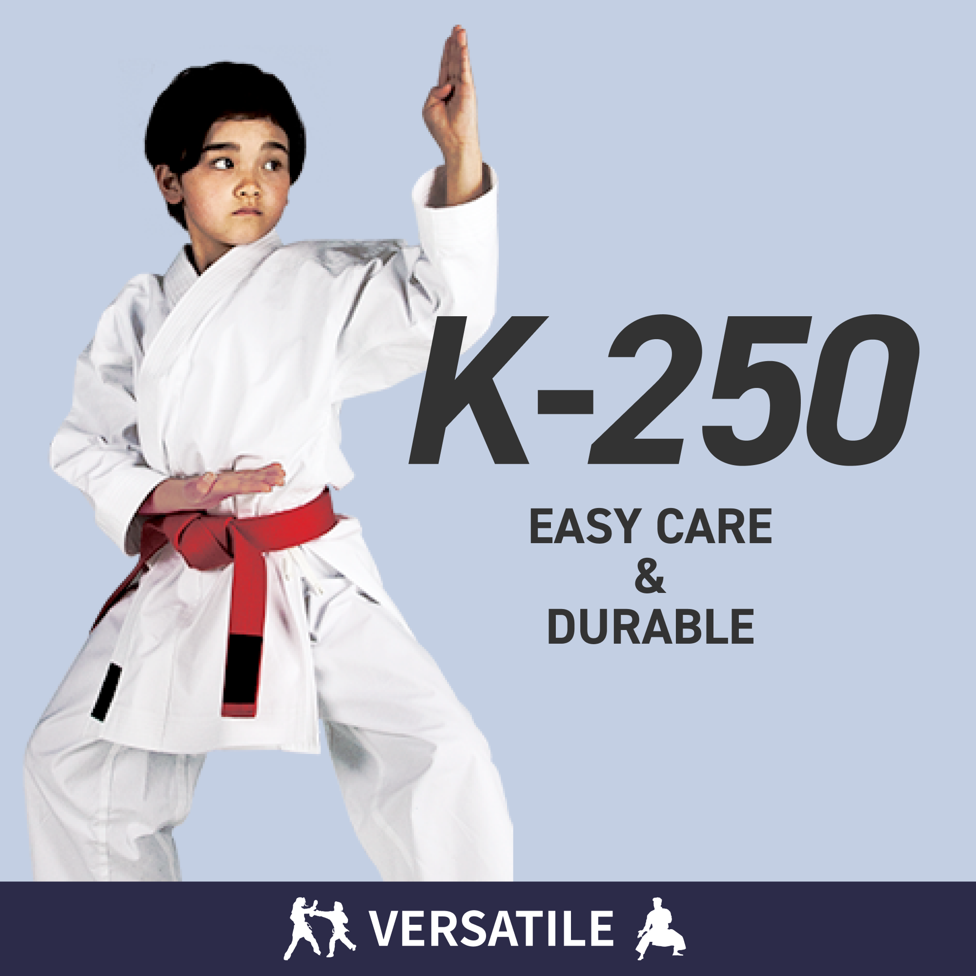 Child in a white martial arts uniform with a red belt against a light blue background, featuring text 'K-250 Easy Care & Durable' and 'Versatile' logo.